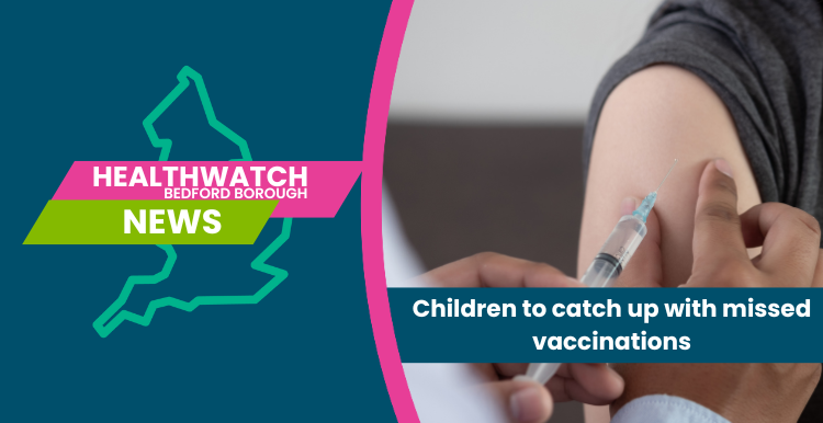 Healthwatch Bedford Borough  News: Missed Vaccinations