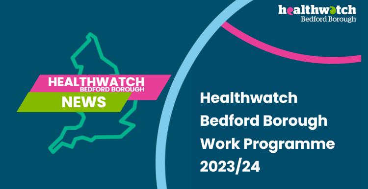 Healthwatch Bedford Borough Work Programme 2023-2024