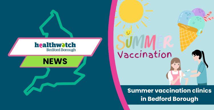 Healthwatch Bedford Borough Summer vaccination clinics