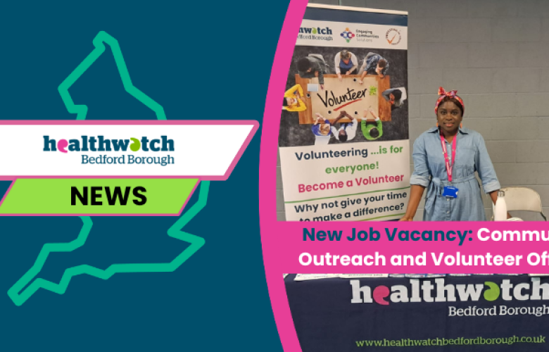 New Job Vacancy: Community Outreach and Volunteer Officer at Healthwatch Bedford Borough